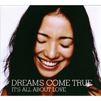 DREAMS COME TRUE – It's All About Love