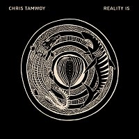 Chris Tamwoy – Reality Is