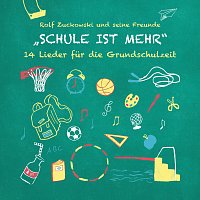 Rolf Zuckowski und seine Freunde – Schule ist mehr - 14 Lieder fur die Grundschulzeit