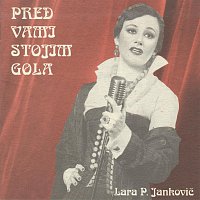 Lara P. Jankovic – Pred vami stojim gola