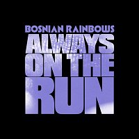 Bosnian Rainbows – Always on the Run