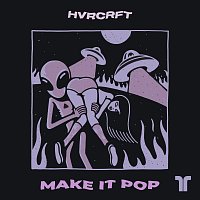 HVRCRFT – Make It Pop