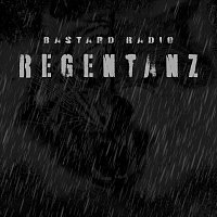 Bastard Radio – Regentanz