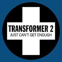 Transformer 2 – Just Can't Get Enough