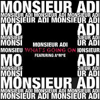 Monsieur Adi, A*M*E – What's Going On?