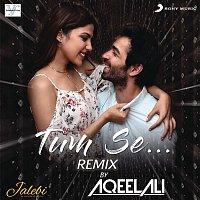 Aqeel Ali, Samuel & Akanksha & Jubin Nautiyal – Tum Se (Remix By Aqeel Ali (From "Jalebi"))
