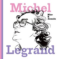 Michel Legrand – Hier & demain