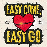 Future Radio, Black Heidi – Easy Come, Easy Go