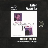 Astor Piazzolla – Edición Crítica: Piazzolla Interpreta A Piazzolla