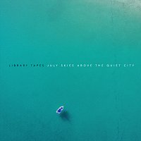 Library Tapes – July Skies / Above The Quiet City