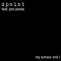 Dpoint, Joni Panda – My Tumour and I (feat. Joni Panda)
