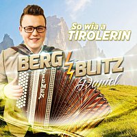 Bergblitz Daniel – So wia a Tirolerin