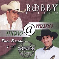 Bobby Pulido, Paco Barrón Y Sus Nortenos Clan – Mano A Mano