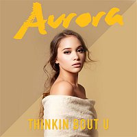 Aurora – Thinkin Bout U