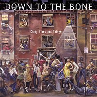 Down To The Bone – Crazy Vibes and Things
