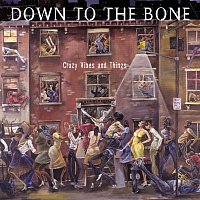 Down To The Bone – Crazy Vibes and Things
