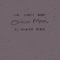 Jimi Charles Moody – Other Man [DJ Premier Remix]