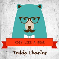 Teddy Charles – Cozy Like A Bear