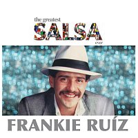 Frankie Ruíz – The Greatest Salsa Ever