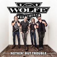 The Wolfe Brothers – Nothin' But Trouble