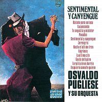 Osvaldo Pugliese – Sentimental y Canyengue