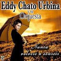 Eddy Urbina Y Su Orquesta – Nunca Volveré A Sonreír