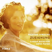 Sarah Wegener, Gotz Payer – Richard Strauss: Zueignung
