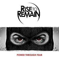 Rise To Remain – Power Through Fear