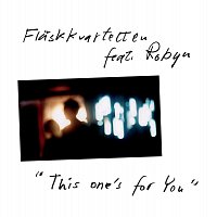 Flaskkvartetten, Robyn – This One's for You