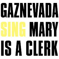 Gaznevada – Mary Is A Clerk