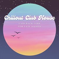Různí interpreti – Chillout Club House: Laid-Back Jams for Late Nights
