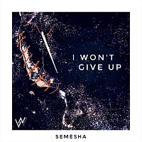 Semesha – I Won't Give Up