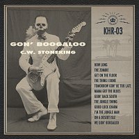 C.W. Stoneking – Gon' Boogaloo