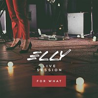 Elly – For What [Live Session]