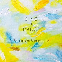 Skoop On Somebody – Sing+Dance