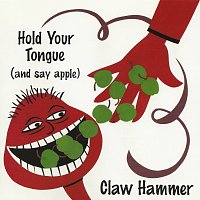 Claw Hammer – Hold Your Tongue (And Say Apple)