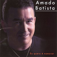 Amado Batista – Eu Quero É Namorar