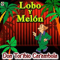 Lobo Y Melón – Don Toribio Carambola