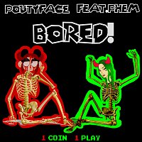 poutyface, Phem – BORED!