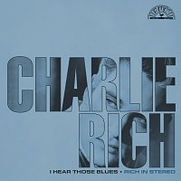 Charlie Rich – I Hear Those Blues: Rich In Stereo [Remastered 2023]