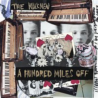 The Walkmen – A Hundred Miles Off