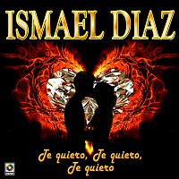 Ismael Díaz – Te Quiero, Te Quiero, Te Quiero