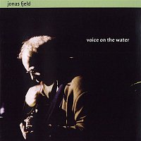 Jonas Fjeld – Voice On The Water