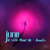 june – A Little Messed Up [Acoustic]