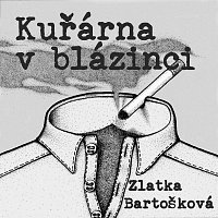 Zlatka Bartošková – Kuřárna v Blázinci MP3