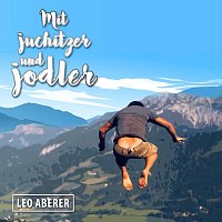 Leo Aberer – Mit Juchitzer und Jodler