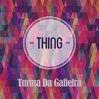 Turma Da Gafieira – Thing