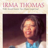 Irma Thomas – Walk Around Heaven: New Orleans Gospel Soul