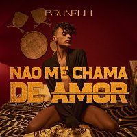 Brunelli – Nao Me Chama De Amor