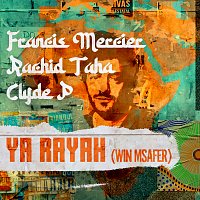 Francis Mercier, Rachid Taha, Clyde P – Ya Rayah (Win Msafer)